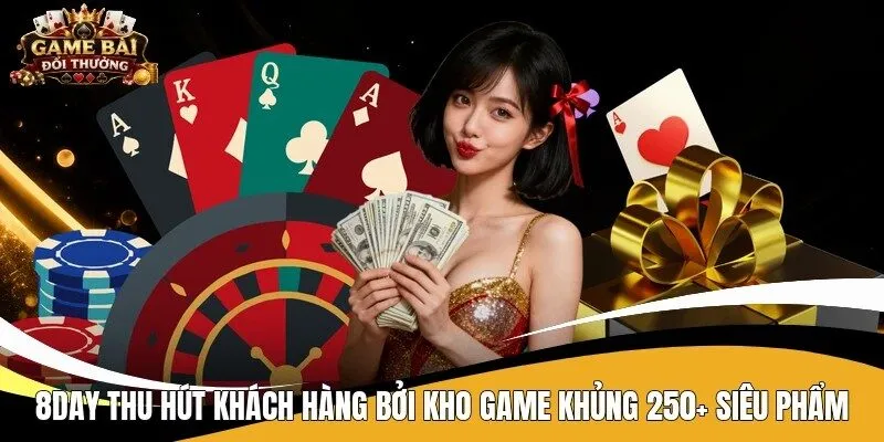 8Day thu hút khách hàng bởi kho game khủng 250+ siêu phẩm
