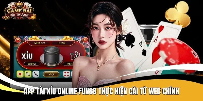 App tài xỉu online Fun88 thực hiện cài từ web chính