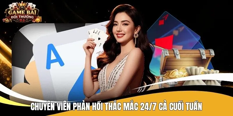 Chuyên viên phản hồi thắc mắc 24/7 cả cuối tuần