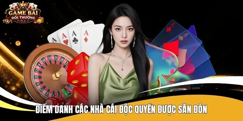 Điểm danh các nhà cái độc quyền được săn đón