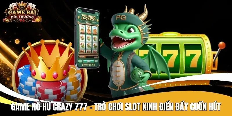Game nổ hũ Crazy 777