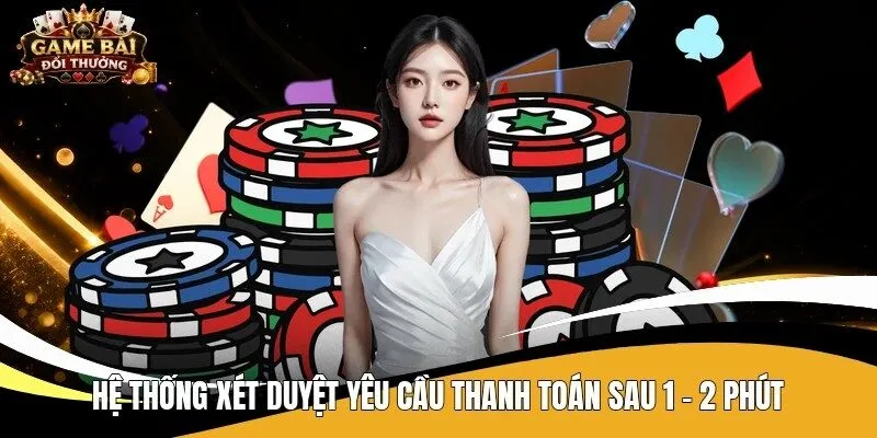 Hệ thống xét duyệt yêu cầu thanh toán sau 1 - 2 phút