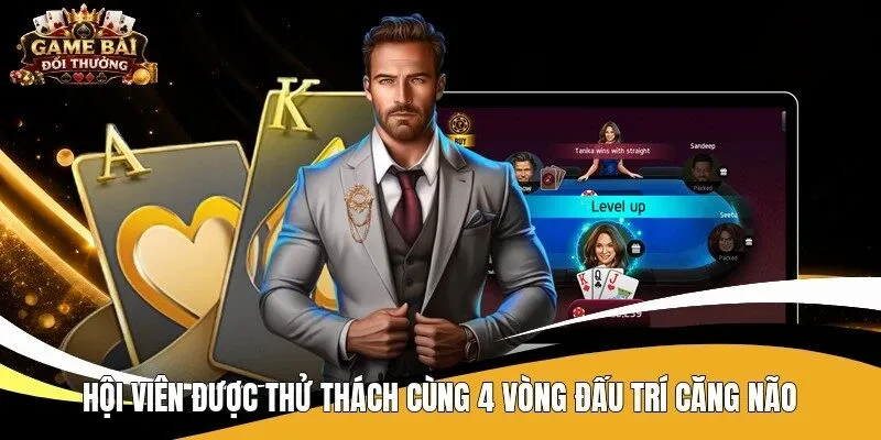 Hội viên được thử thách cùng 4 vòng đấu trí căng não