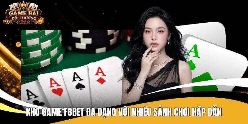 Kho game F8bet đa dạng với nhiều sảnh chơi hấp dẫn 