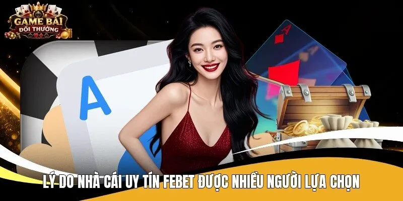 Lý do nhà cái uy tín Febet được nhiều người lựa chọnv