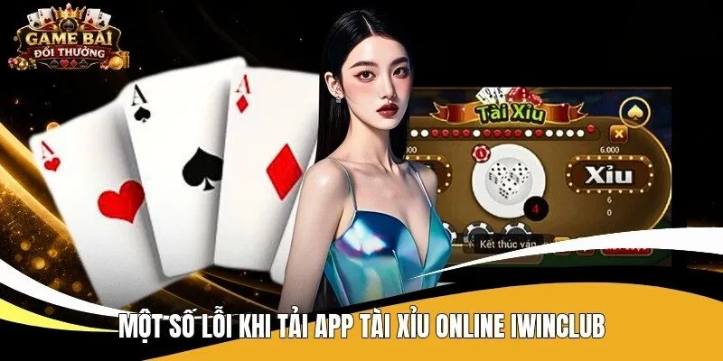 Một số lỗi khi tải app tài xỉu online Iwinclub