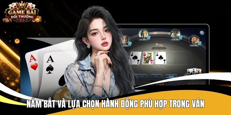 Nắm bắt và lựa chọn hành động phù hợp trong ván