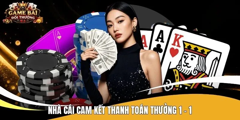 Nhà cái cam kết thanh toán thưởng 1 - 1