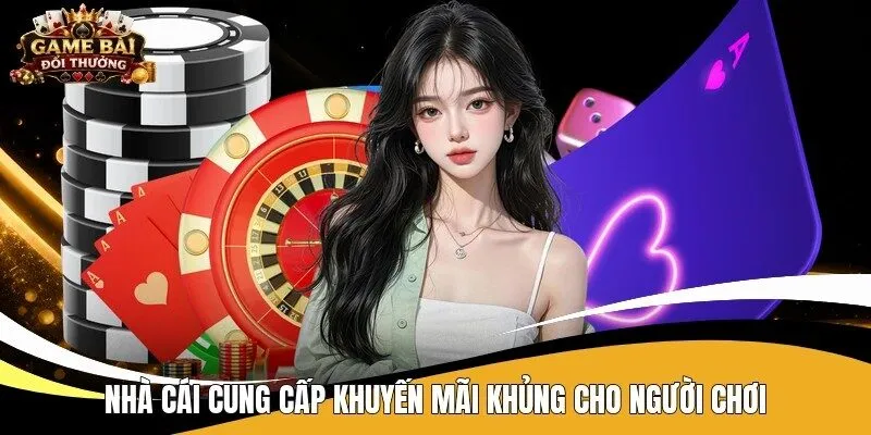 Nhà cái cung cấp khuyến mãi khủng cho người chơi