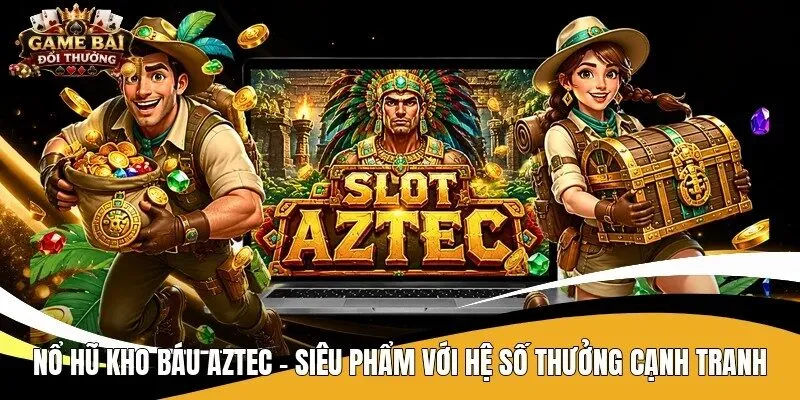 Nổ hũ kho báu Aztec