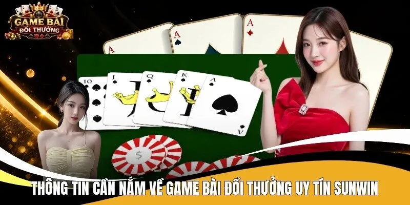 Thông tin cần nắm về game bài đổi thưởng uy tín Sunwin 