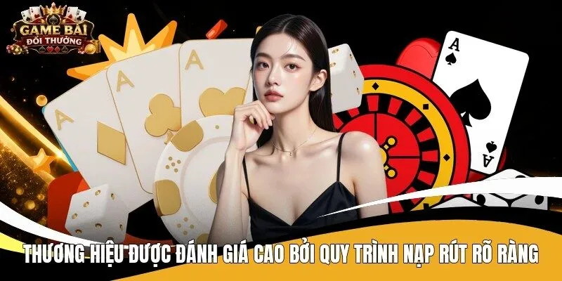Thương hiệu được đánh giá cao bởi quy trình nạp rút rõ ràng 