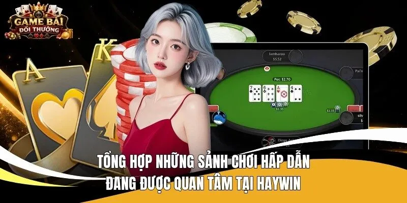 Tổng hợp những sảnh chơi hấp dẫn đang được quan tâm tại Haywin 