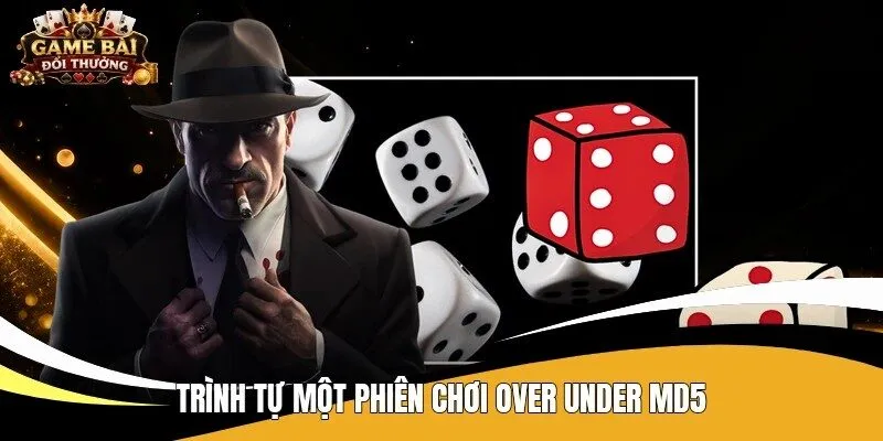 Trình tự một phiên chơi Over Under MD5