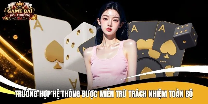 Trường hợp hệ thống được miễn trừ trách nhiệm toàn bộ