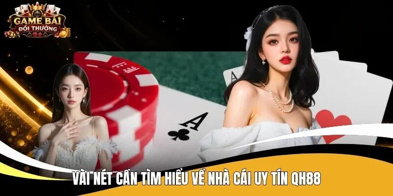 Vài nét cần tìm hiểu về nhà cái uy tín Qh88