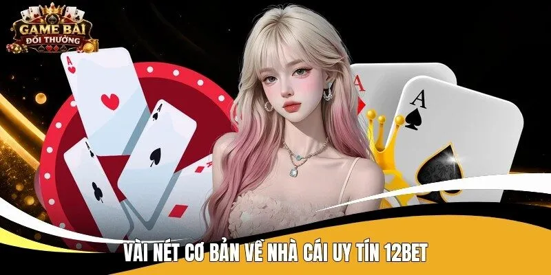 Vài nét cơ bản về nhà cái uy tín 12bet