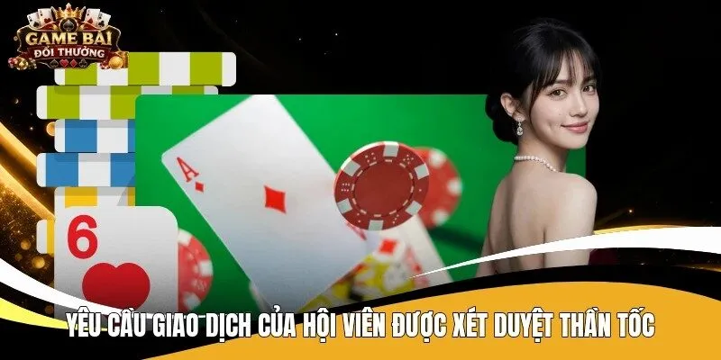 Yêu cầu giao dịch của hội viên được xét duyệt thần tốc